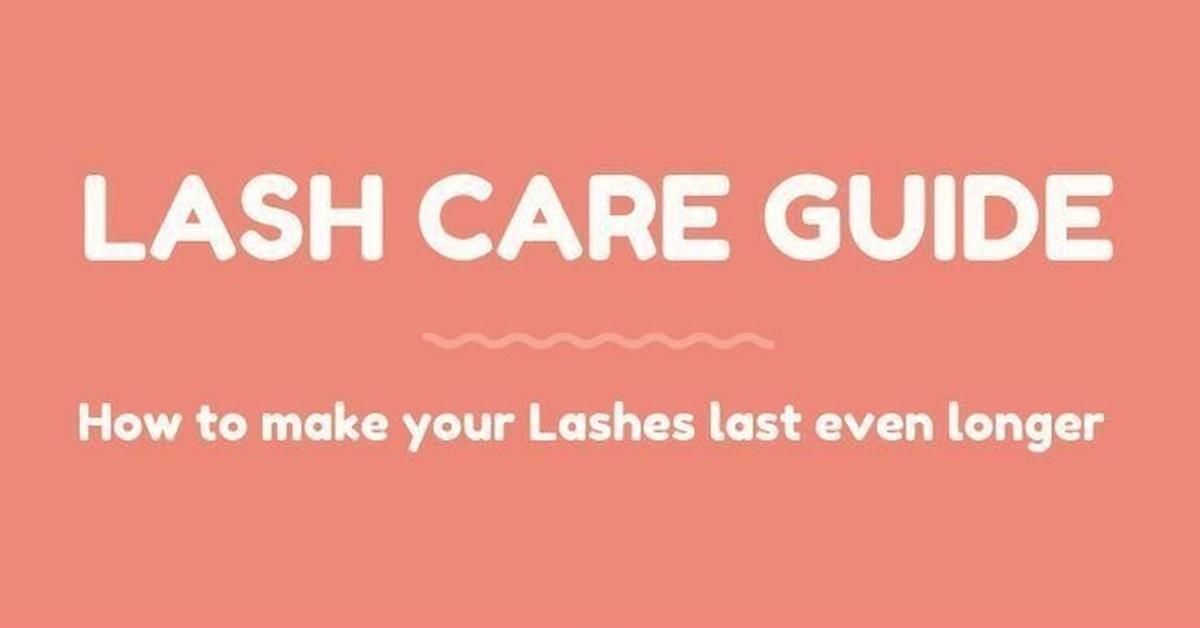 Lash Care Guide: How to Make Your Lash Extensions Last Longer